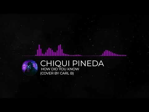 Chiqui Pineda - How Did You Know (Cover by Carl B)