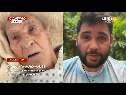Vídeo: Cirurgia de Vovô Anésio, de 88 anos, aconteceu com sucesso: ‘orem pela recuperação’.