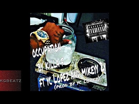 Killa F. ft. YC Lopez, Mikeyy 2y - Occupation [Prod. By YC Lopez] [New 2015]