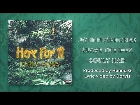 Johnny 2 Phones - Here For It ft. Suave the Don, Souly Had (prod. by Hunna G)