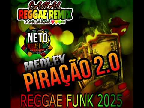 MEDLEY PIRAÇÃO 2.0 REGGAE FUNK REMIX 2025