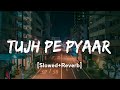 Tujh Pe Pyar Slowed Reverb Yo Yo Honey Singh