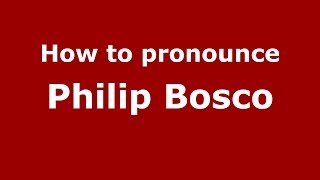 How to pronounce Philip Bosco