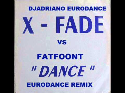 djadriano ft X   Fade vs FatFoont   Dance djadriano eurodance remix