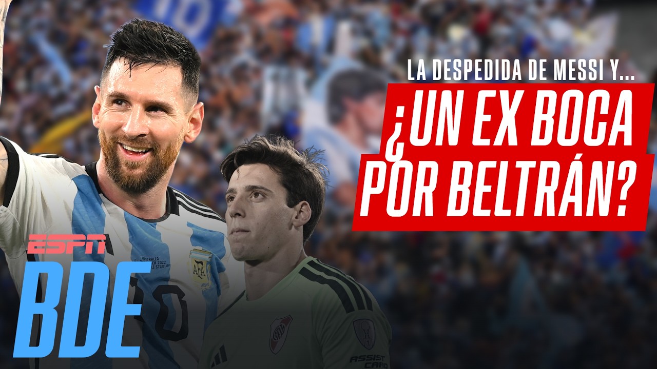 LA DESPEDIDA DE MESSI, LA POSIBLE SALIDA DE BELTRÁN DE RIVER Y ¿UN EX BOCA PARA REEMPLAZARLO?