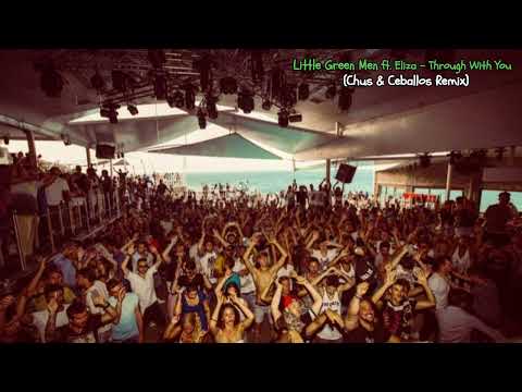 Little Green Men ft Eliza  - Through With You (Chus And Ceballos Remix)
