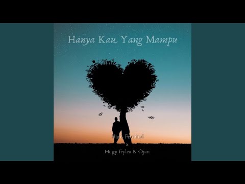 Hanya Kau Yang Mampu (feat. Hegy Frylea, Ojan)