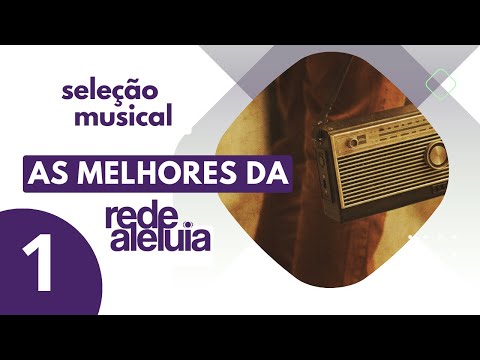 Seleção Musical as Melhores da Rede Aleluia | VOLUME 01