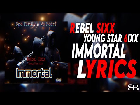 Rebel Sixx, Young Star 6ixx, One Family A We Heart - Immortal ( Lyrics )