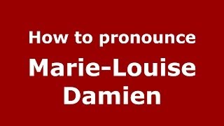 How to pronounce Marie-Louise Damien