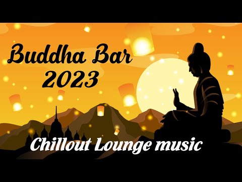 Buddha Bar 2023 Chill Out Lounge - Relaxing Instrumental Music Mix