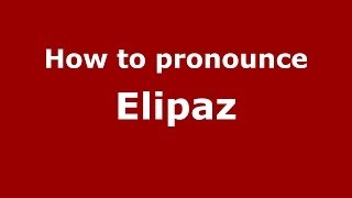 How to pronounce Elipaz
