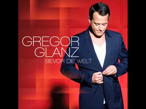 Gregor Glanz „“ „Bevor die Welt“