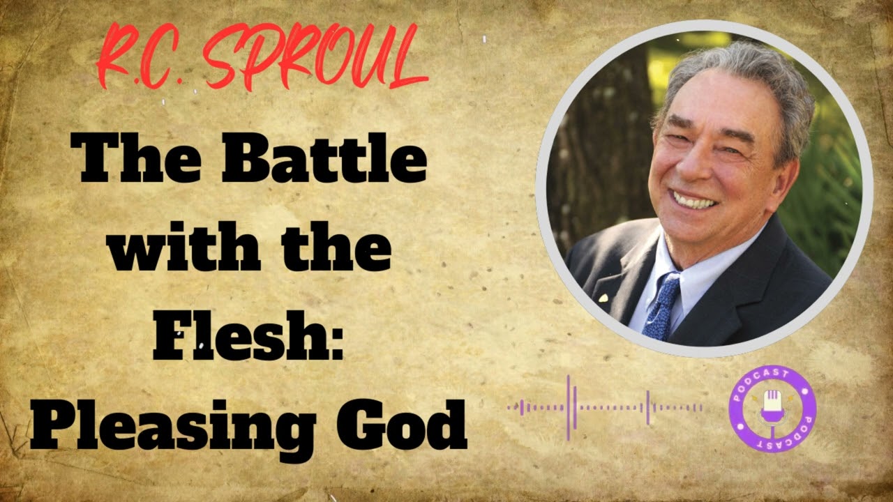 The Battle with the Flesh: Pleasing God - Ministério R.C. Sproul