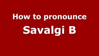 How to pronounce Savalgi B