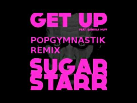 Sugarstarr Ft. Sandra Huff - Get Up (Popgymnastik Remix)