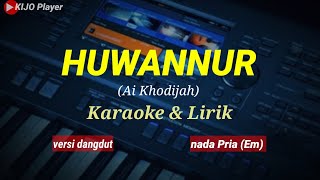 Download lagu HUWANNUR || Ai Khodijah || Karaoke & lirik || versi dangdut || nada Pria(Em) mp3