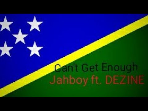 JAH BOY ft DEZINE •• CAN'T GET ENOUGH•• Lagu Solomon Terpopuler 🇸🇧🎼🎶