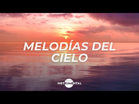 🌅🙏🏼 Melodías Del Cielo / Paz Interior / Música para Orar🙏🏼🌅