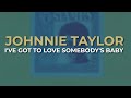 Johnnie Taylor - I've Got To Love Somebody's Baby (Official Audio)