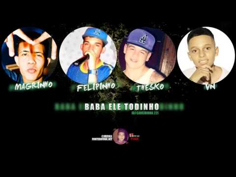 Mc Magrinho Felipinho Thesko e VN - Baba Ele Todinho