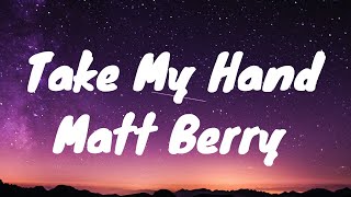 Matt Berry - Take My Hand (Lyrics)