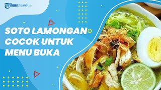 Nikmatnya Soto Lamongan, Kuliner Berkuah untuk Menu Buka Puasa Ramadan 2022