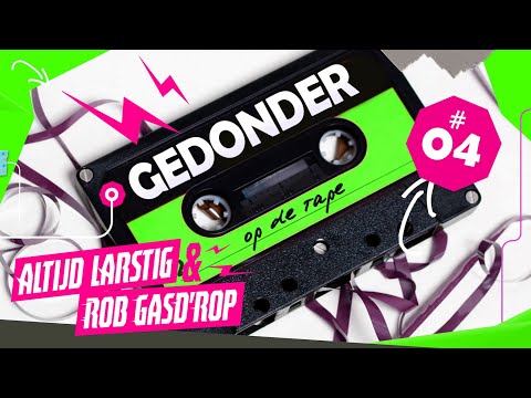 GEDONDER OP DE TAPE #4 | Altijd Larstig & Rob Gasd'rop (2021)