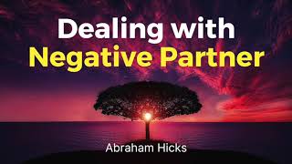 Abraham Hicks - How to Deal With Negative Partner In Relationship