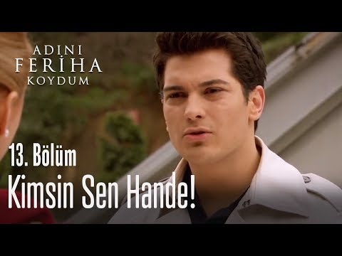 Kimsin sen Hande! - Adını Feriha Koydum 13. Bölüm
