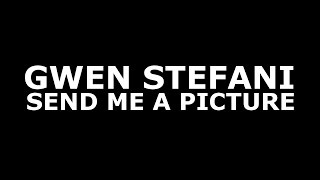 Gwen Stefani - Send Me a Picture (Official Lyrics)