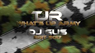 TJR - What's Up Army (Dj Gus Edit 2017)