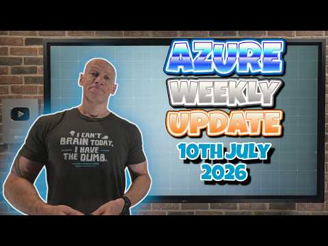 Azure Update 10th July 2026 Azure Update 10th July 2026
