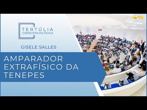 Tertúlia Conscienciologia 7253 - Amparador Extrafísico da Tenepes (Tenepessologia)