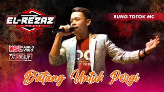 Download lagu DATANG UNTUK PERGI || BUNG TOTOK MC || EL-REZAZ MUSIC feat NSC AUDIO mp3