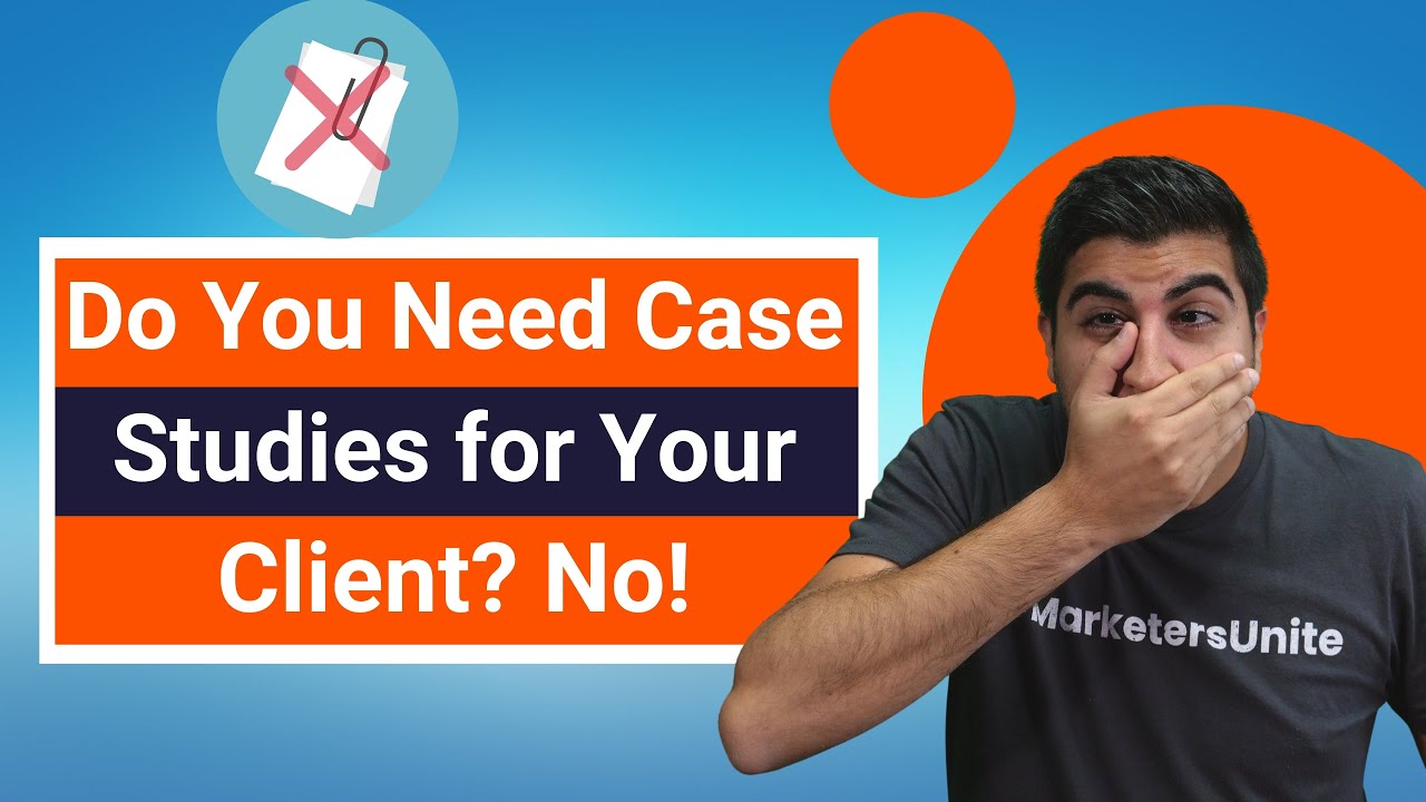 Do You Need Case Studies for Your Client? No!