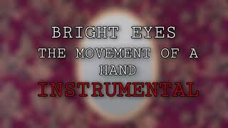 BRIGHT EYES - THE MOVEMENT OF A HAND (INSTRUMENTAL)