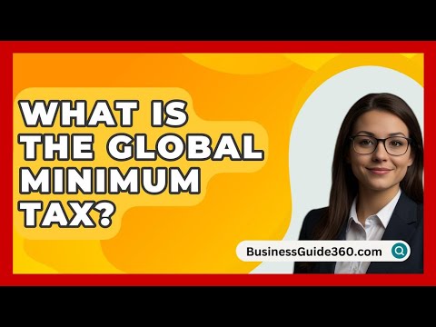 What Is The Global Minimum Tax? - BusinessGuide360.com