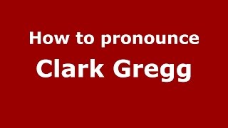 How to pronounce Clark Gregg