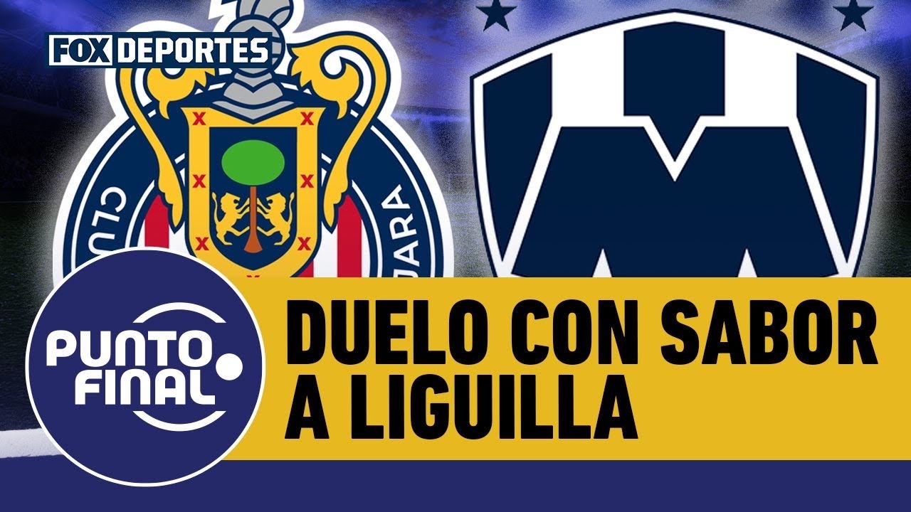🐐🤠 CHIVAS vs RAYADOS, ¿qué esperar de este duelo con mucho sabor a LIGUILLA? | Punto Final