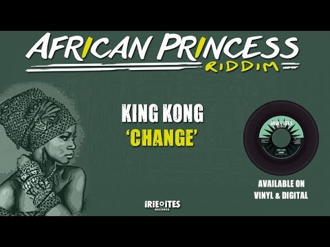 King Kong & Irie Ites - Change - African Princess Riddim (Official Audio)