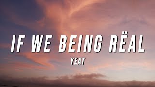 Yeat - If We Being Rëal (Lyrics)