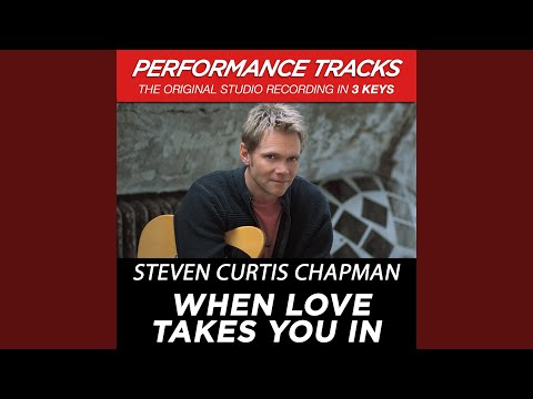 When Love Takes You In - Steven Curtis Chapman