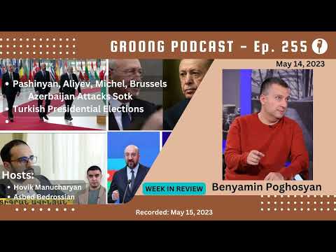 Benyamin Poghosyan - Pashinyan, Aliyev, Michel in Brussels | Turkish Presidential Elections | Court vs.  News & Media | Ep 255 - May 14, 2023
