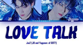 Download lagu Jus2 (저스투) (JB and Yugyeom of GOT7) - LOVE TALK Color Coded Lyrics/가사 [Han|Rom|Eng] mp3