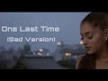 Ariana Grande-One Last Time (Sad Version)