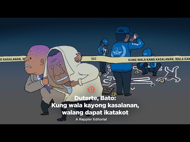 [VIDEO EDITORIAL] Duterte, Bato: Kung wala kayong kasalanan, walang dapat ikatakot