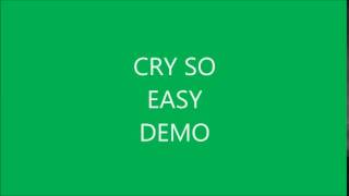 cry so easy Demo