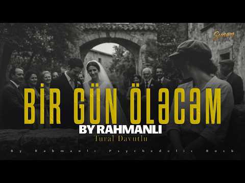 Tural Davutlu & Sunam ''Bir Gün Öləcəm'' - By Rahmanlı Psychedelic Rock