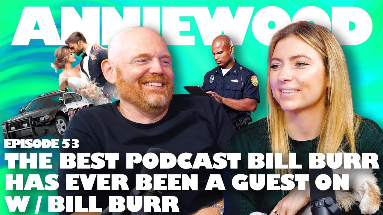 The Best Podcast Bill Burr Has Ever Been a Guest On w/ Bill Burr | Anniewood Pod Ep. 53